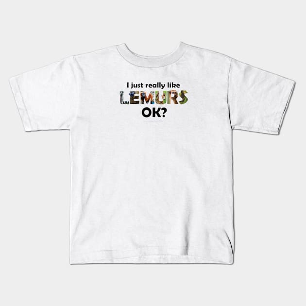 I just really like lemurs, ok? - wildlife oil painting word art Kids T-Shirt by DawnDesignsWordArt